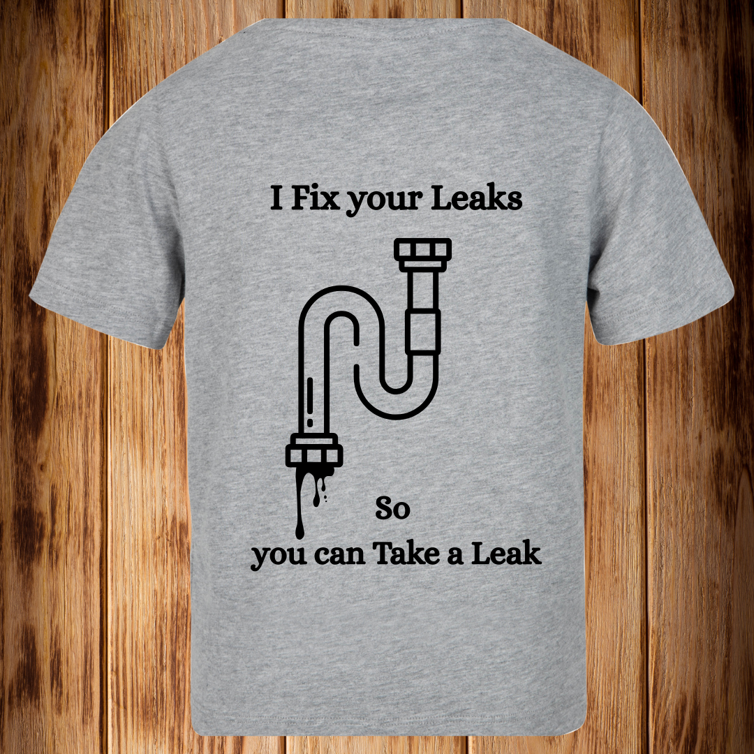 “I Fix your Leaks so you can Take a Leak” Tshirt