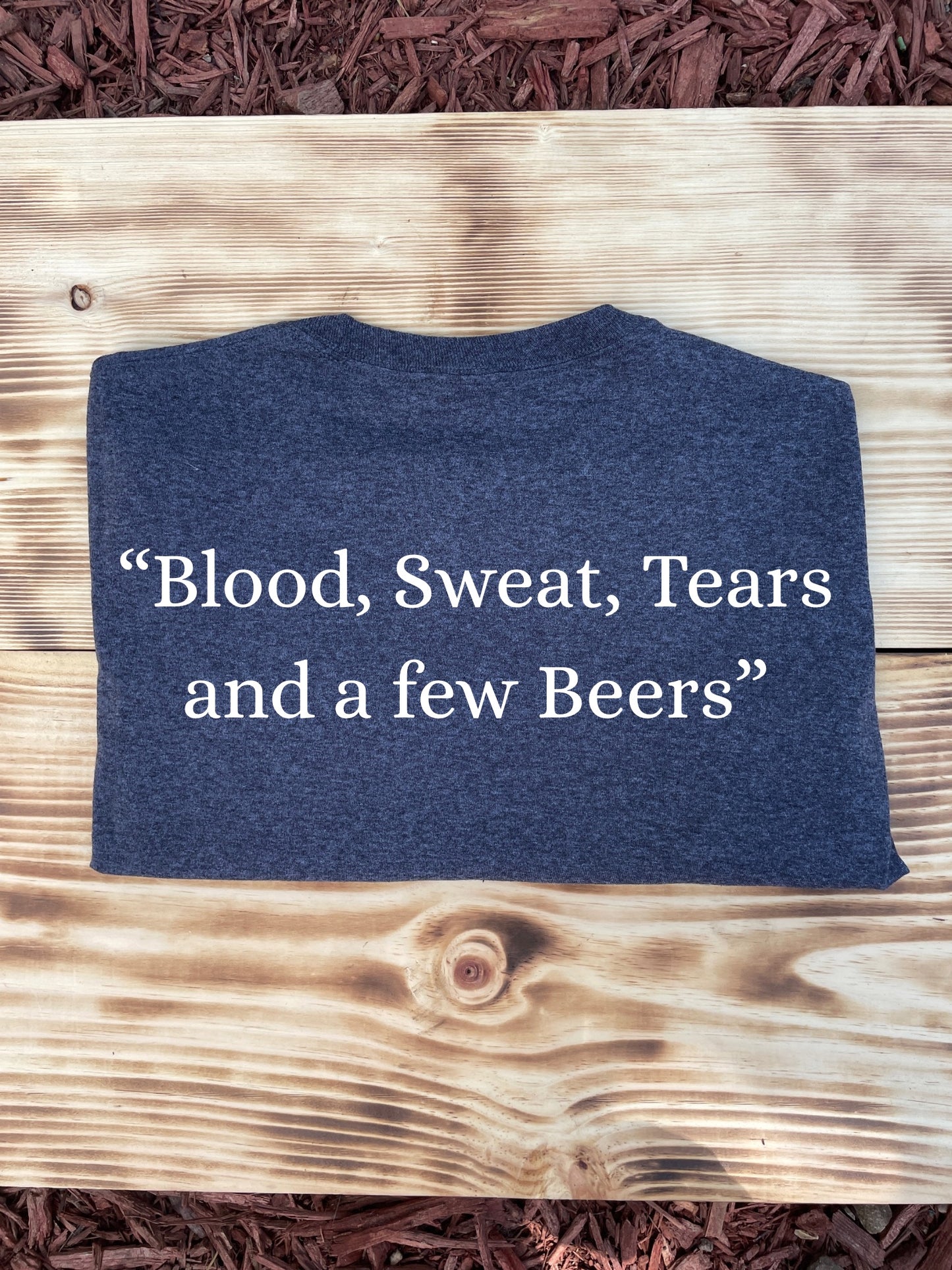 “ Blood, Sweat, Tears, and a few Beers” Tshirt