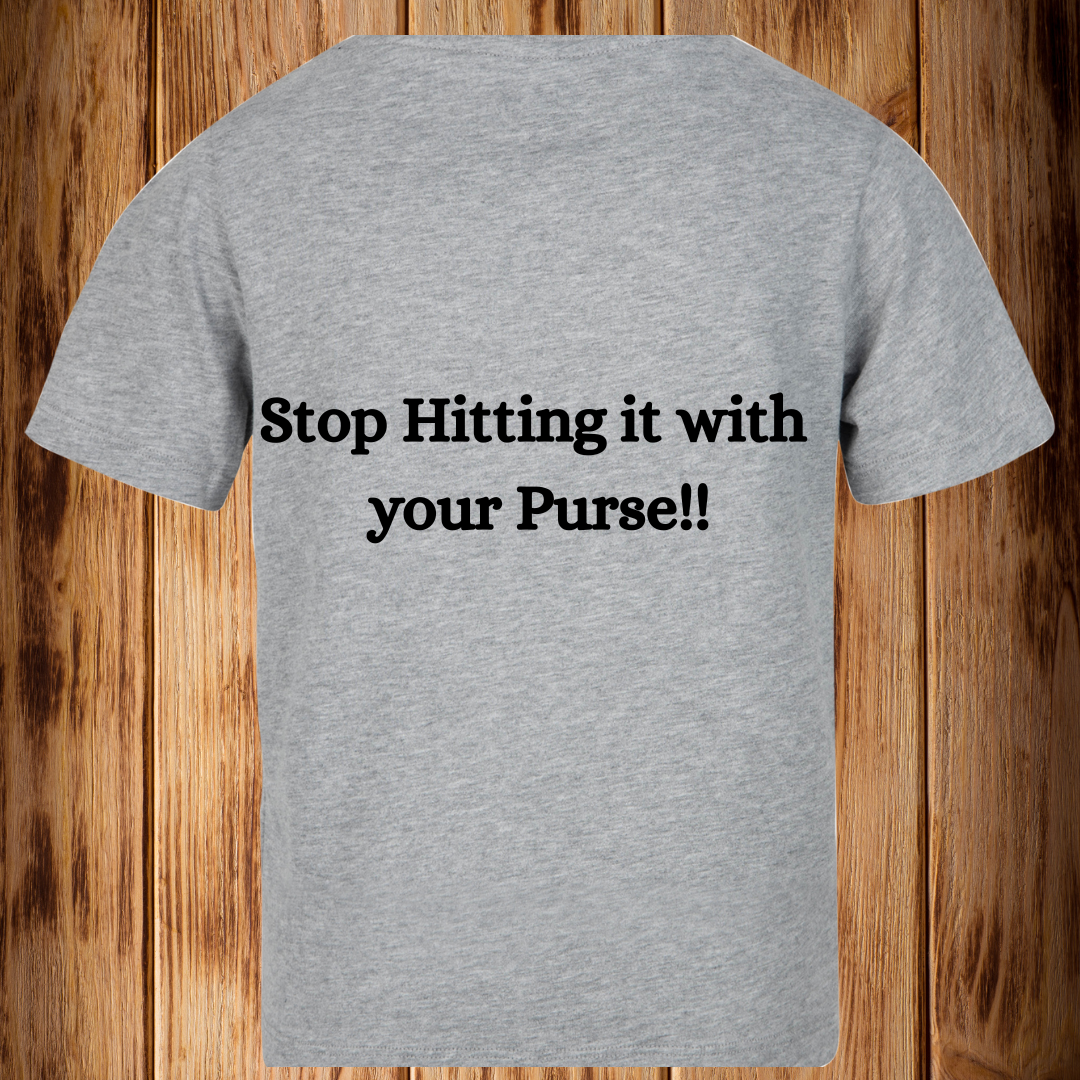 Stop Hitting it with your Purse