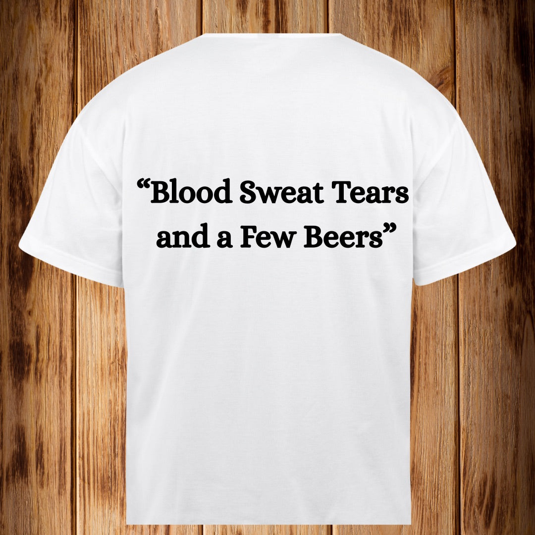 “ Blood, Sweat, Tears, and a few Beers” Tshirt
