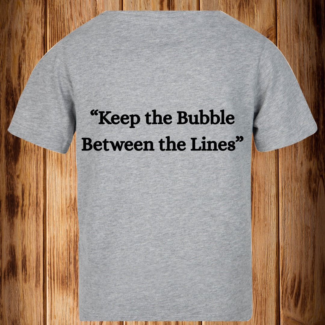 “Keep the Bubble Between the lines” Tshirt