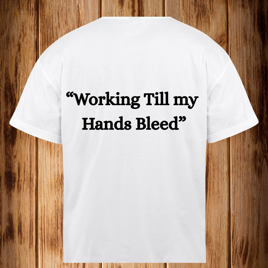 “Working Till my Hands Bleed” Tshirt
