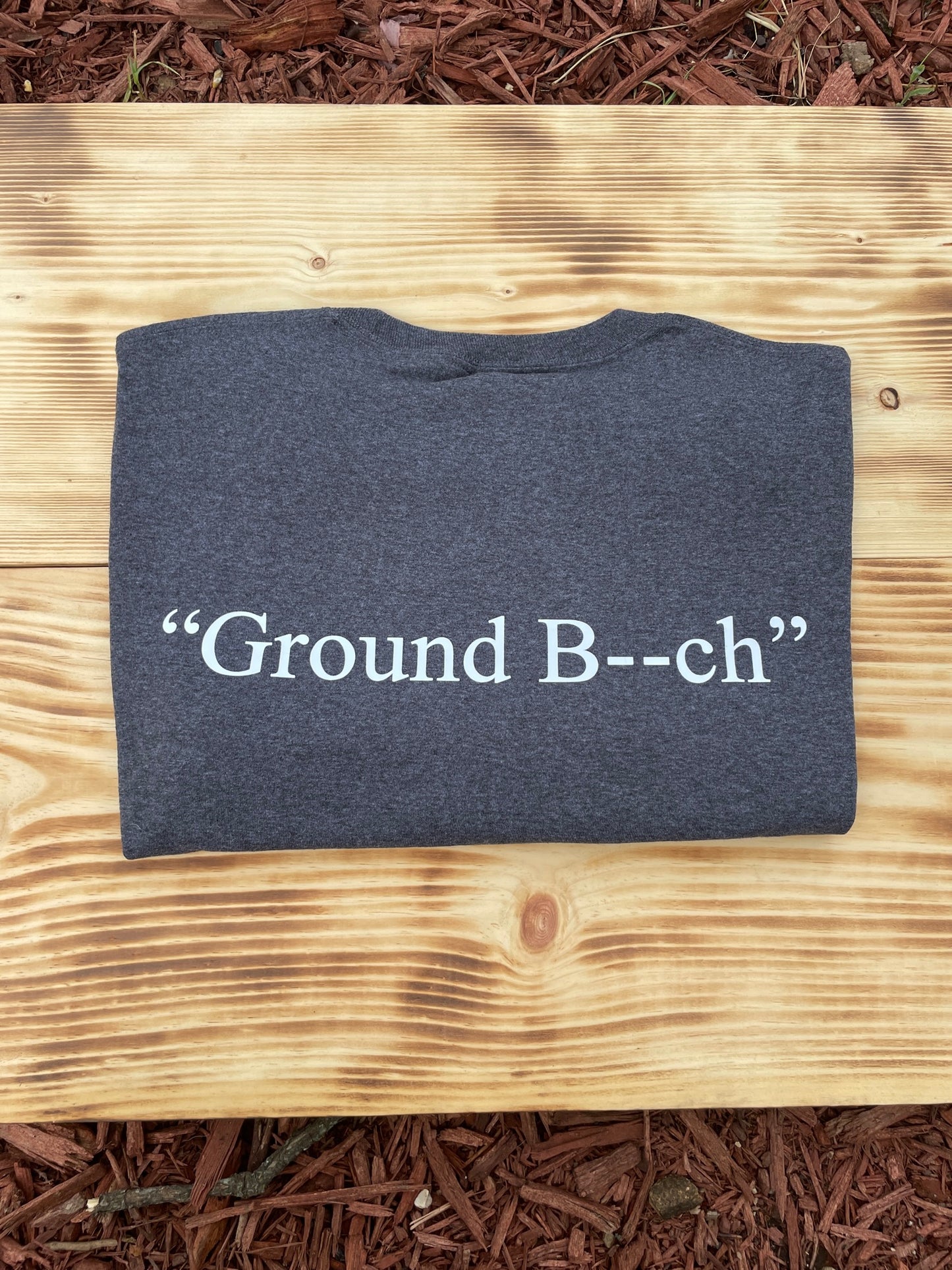 “Ground B__ch” Tshirt