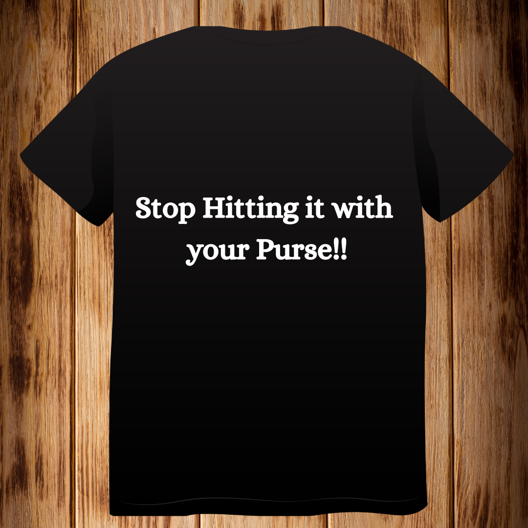 Stop Hitting it with your Purse