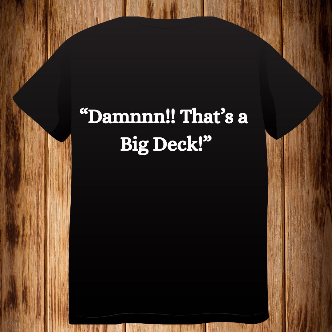 “Damnnnn that’s a Big Deck!!” Tshirt