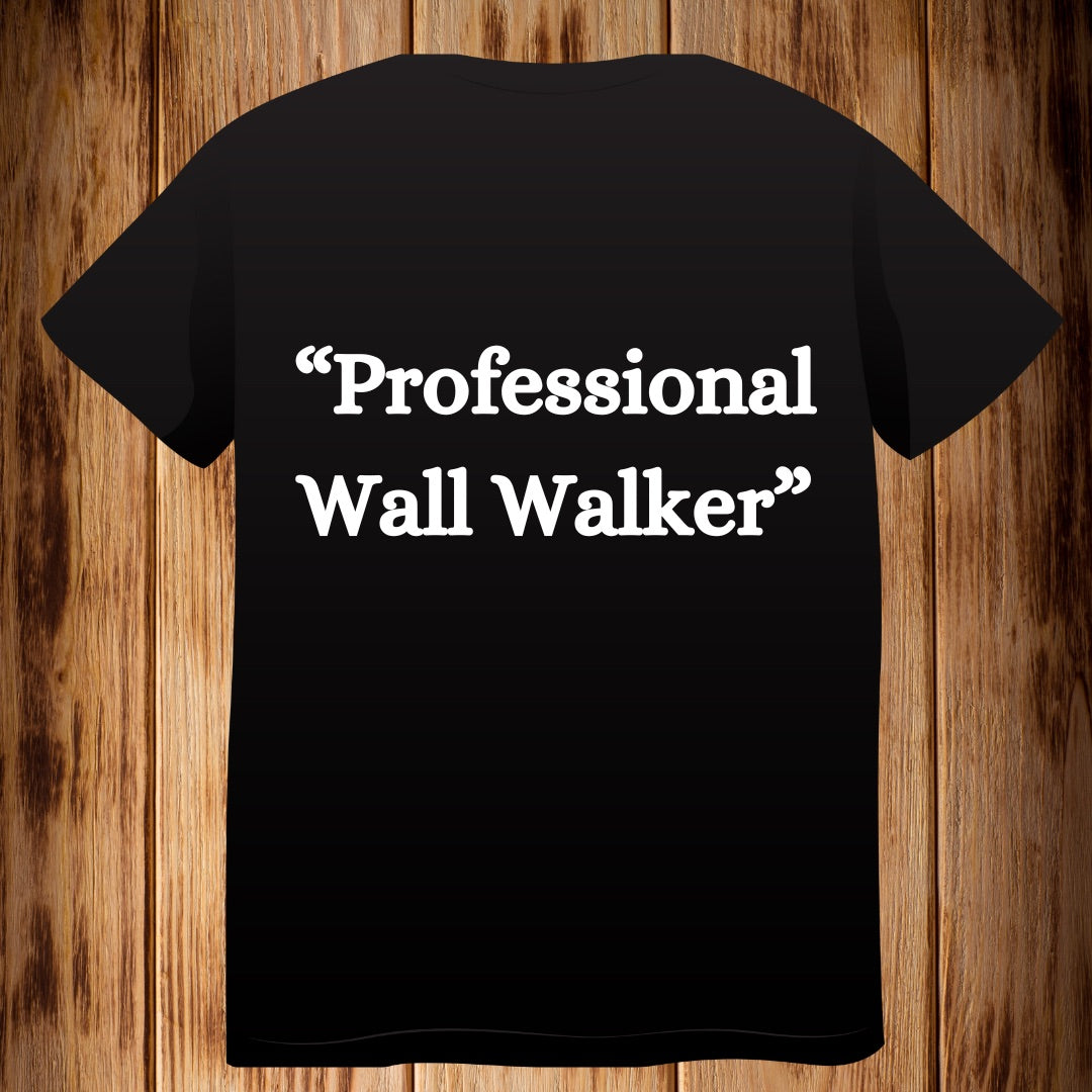 “Professional Wall Walker” Tshirt