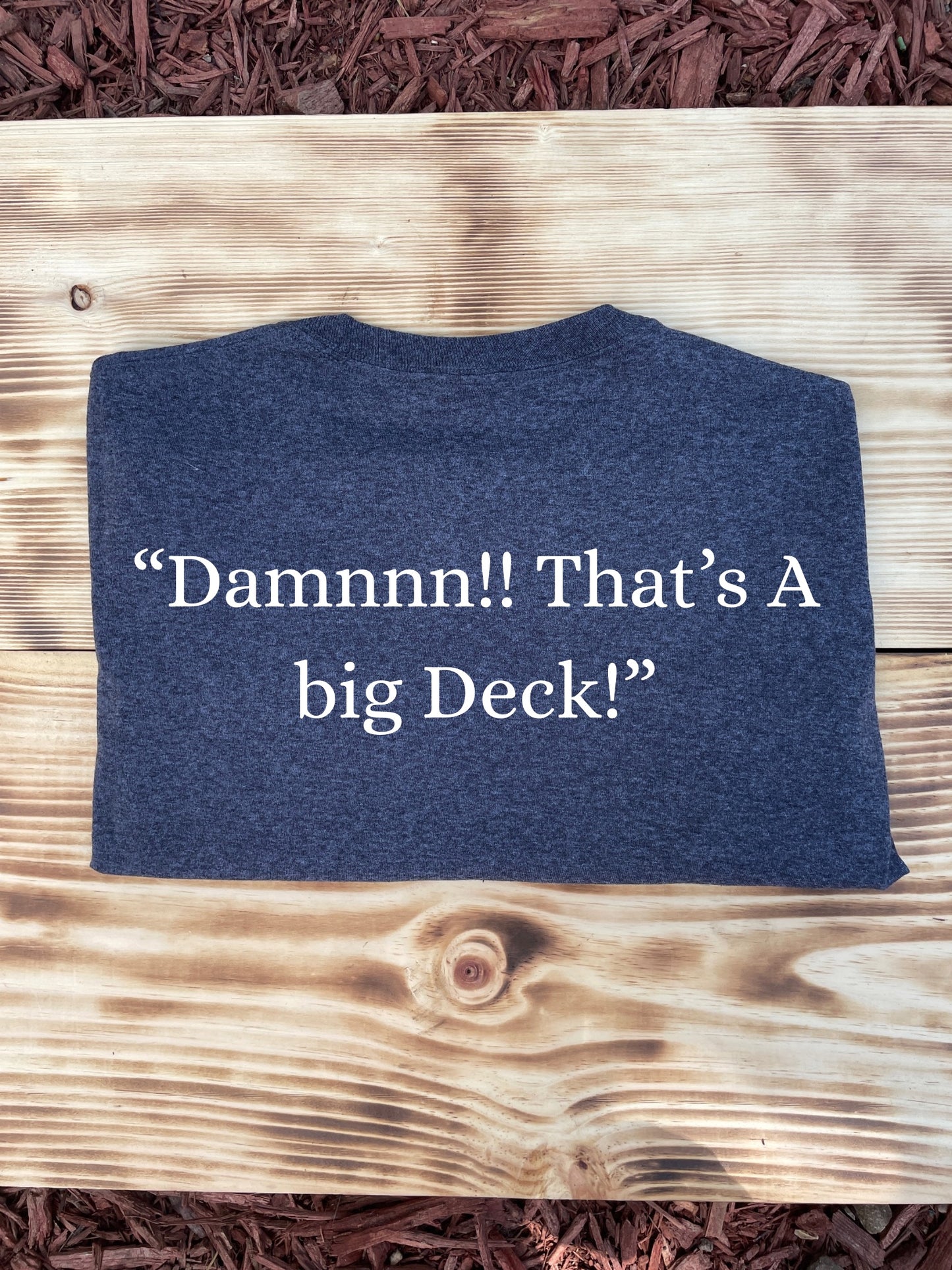 “Damnnnn that’s a Big Deck!!” Tshirt