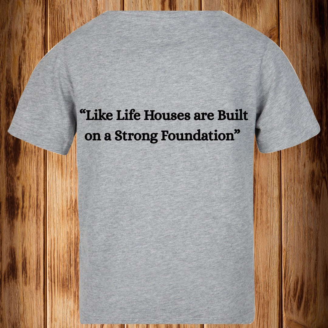 “Like Life Houses Start with a Strong Foundation” Tshirt