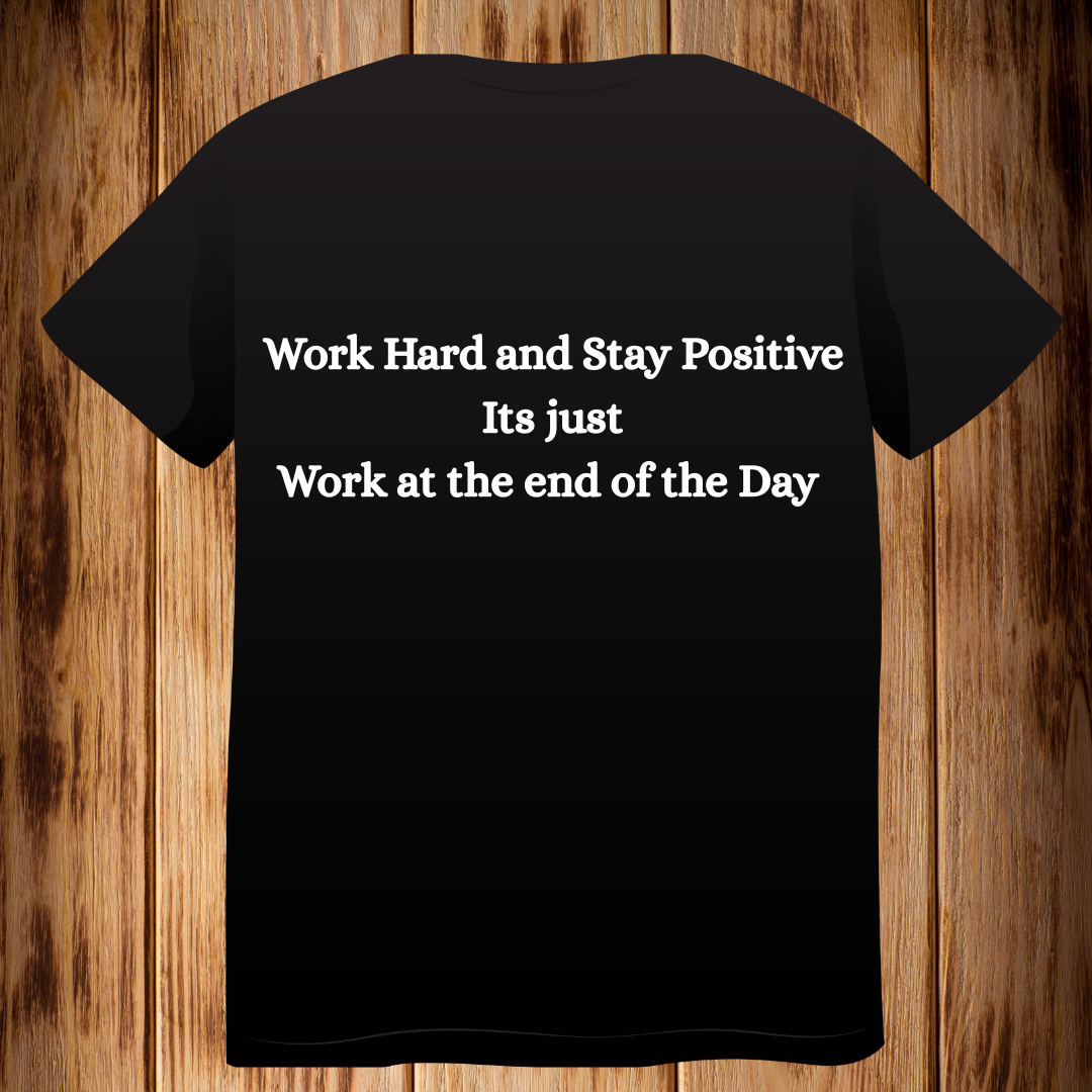“Work Hard and Stay Positive it’s just Work at the End of the Day”