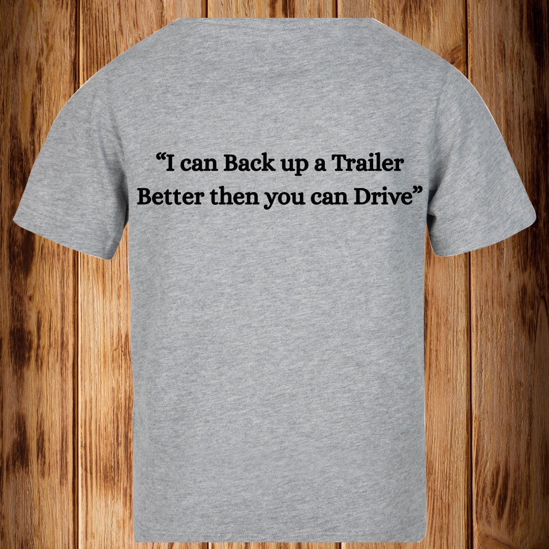 “I Can Back Up a Trailer Better then you can Drive” Tshirt