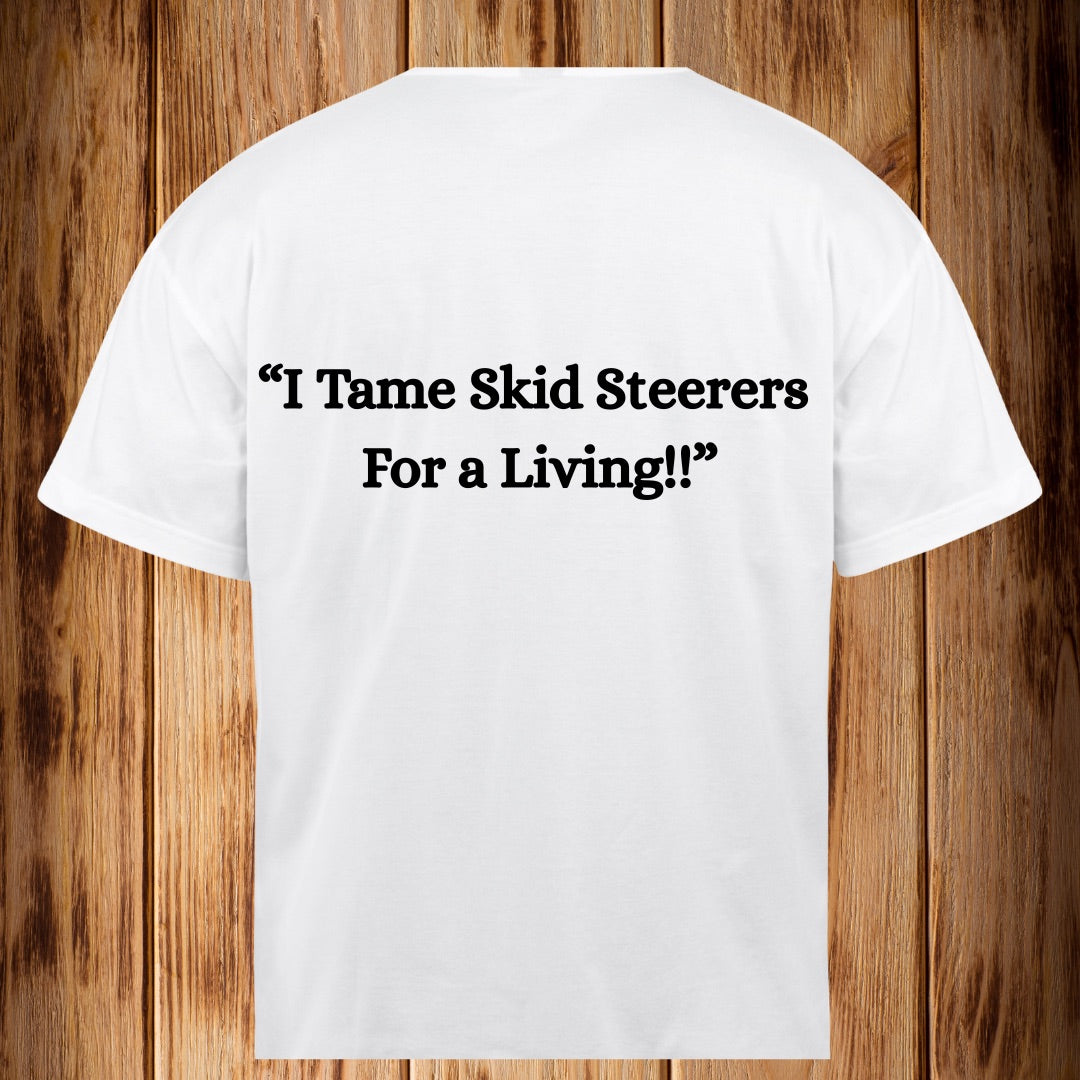 “ I Tame Skid Steeres For a Living”