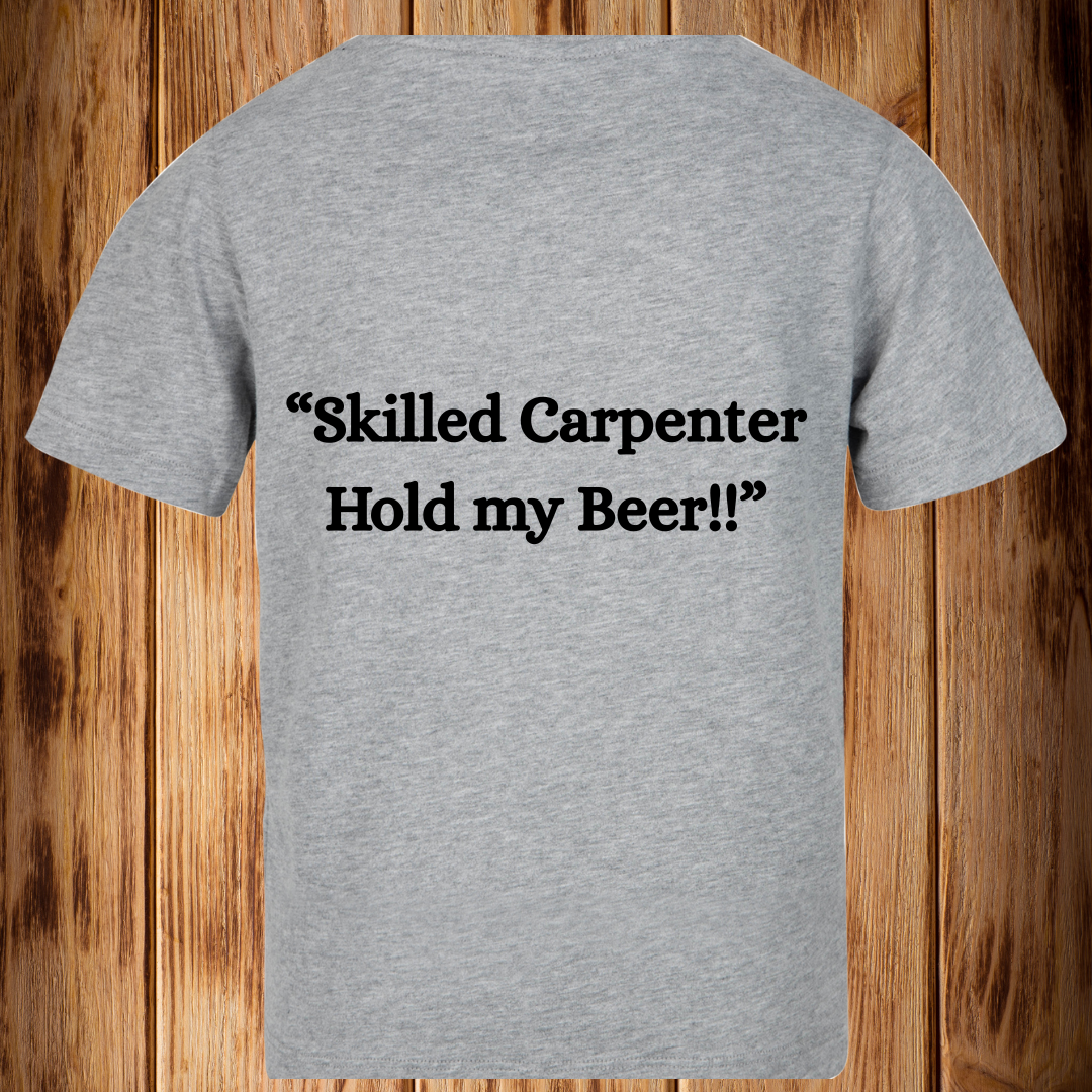“Skilled Carpenter Hold my Beer!!’