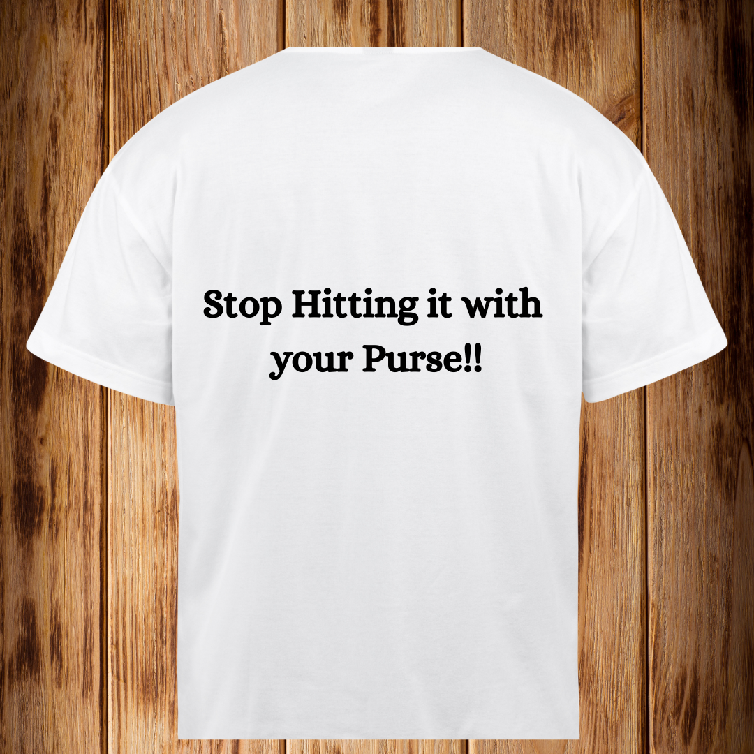 Stop Hitting it with your Purse