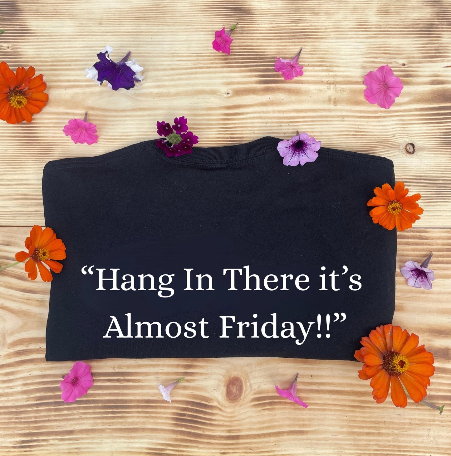 “Hang In There it’s Almost Friday!!” Tshirt