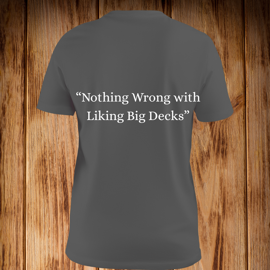 “Nothing Wrong with Liking Big Decks” Tshirt