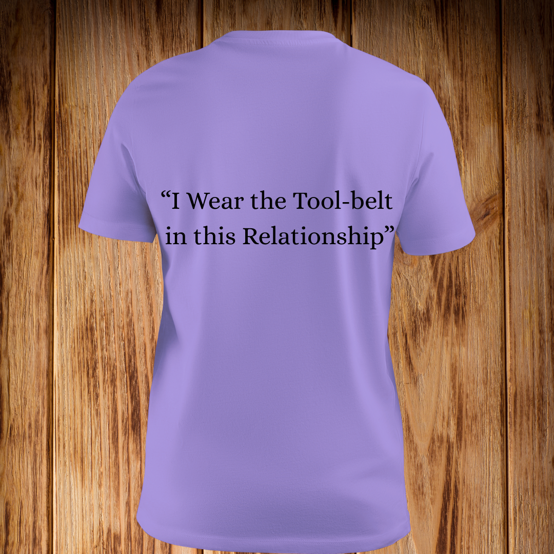 “I Wear the Tool Belt in this Relationship” Tshirt