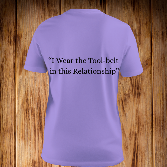 “I Wear the Tool Belt in this Relationship” Tshirt