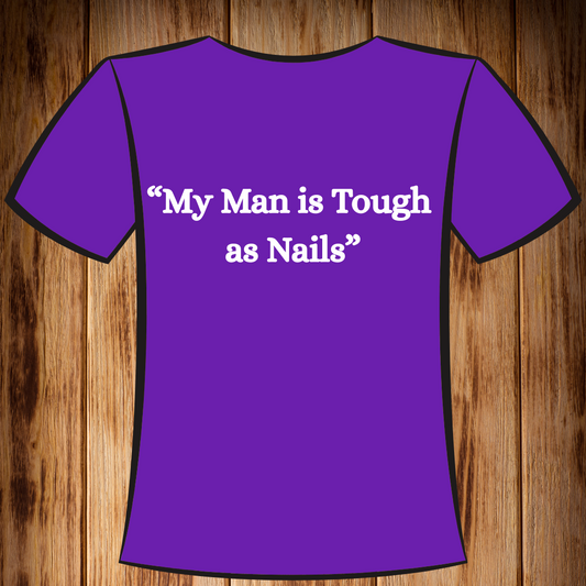 “My Man is Tough as Nails!” Tshirt
