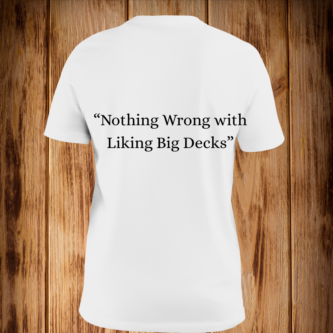 “Nothing Wrong with Liking Big Decks” Tshirt