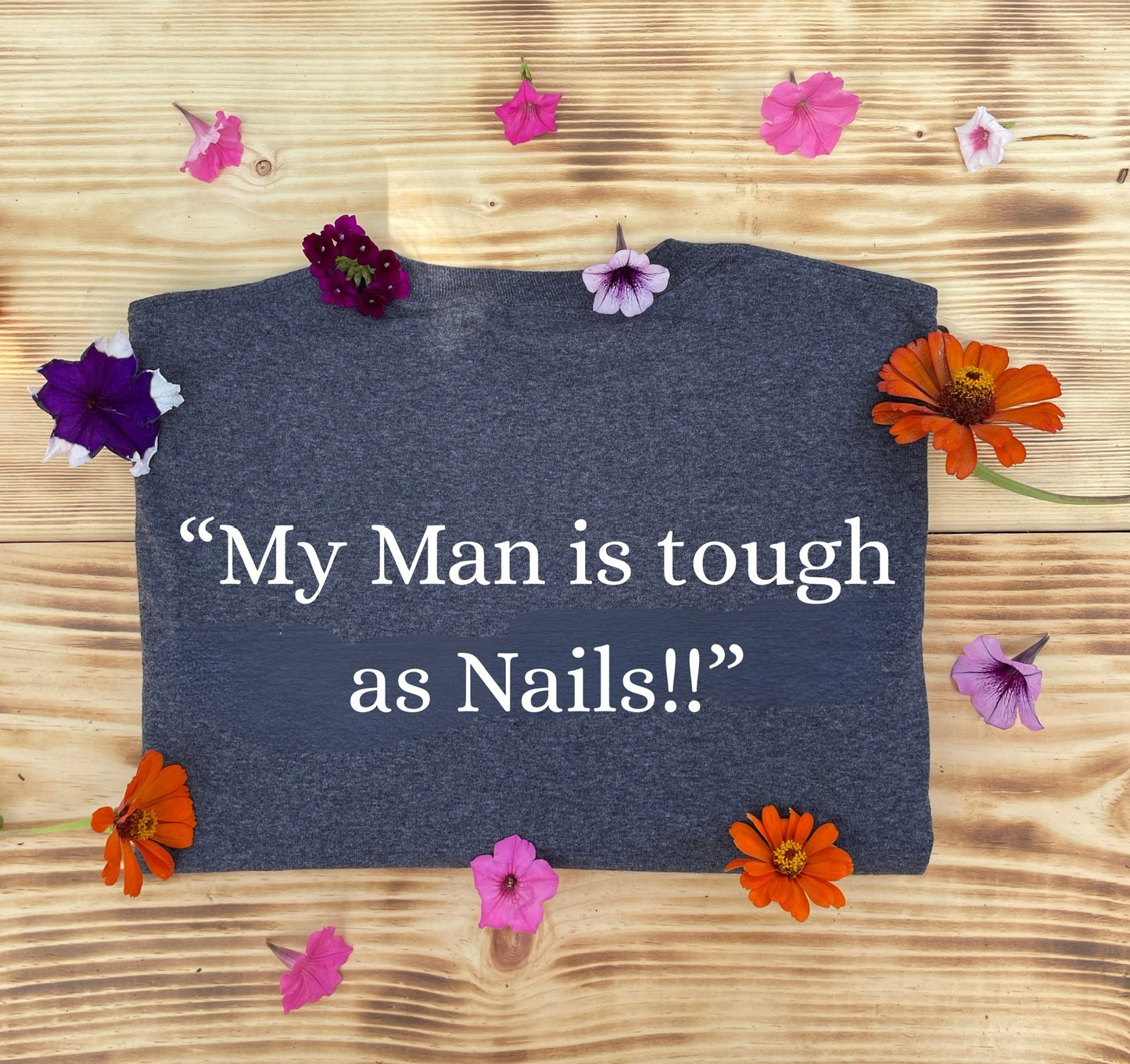 “My Man is Tough as Nails!” Tshirt