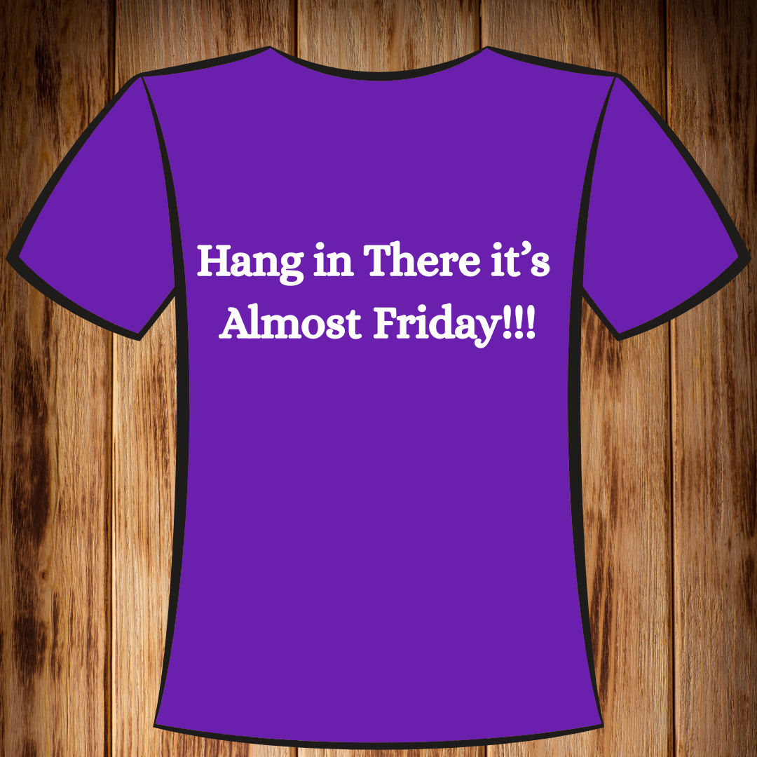 “Hang In There it’s Almost Friday!!” Tshirt