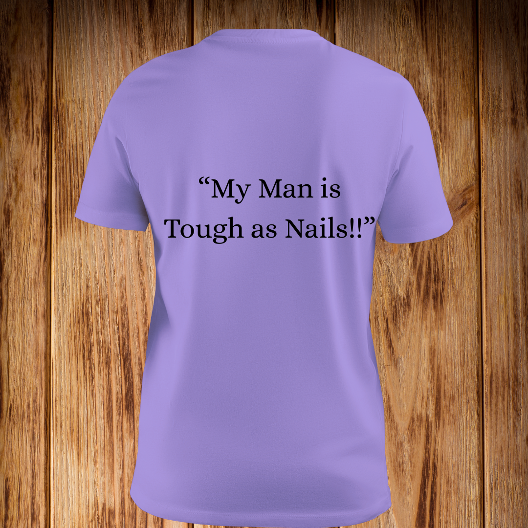 “My Man is Tough as Nails!” Tshirt