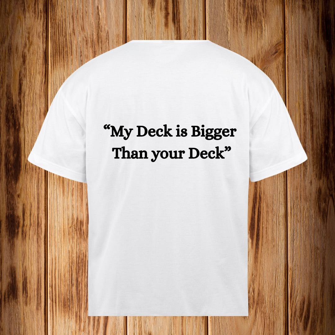 “My Deck is Bigger than your Deck” Tshirt