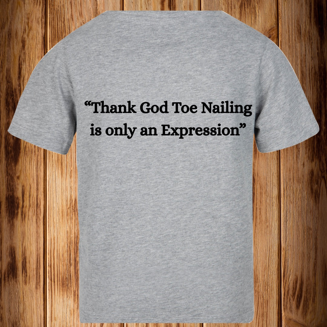 “Thank God Toe Nailing is Only an Expression” Tshirt