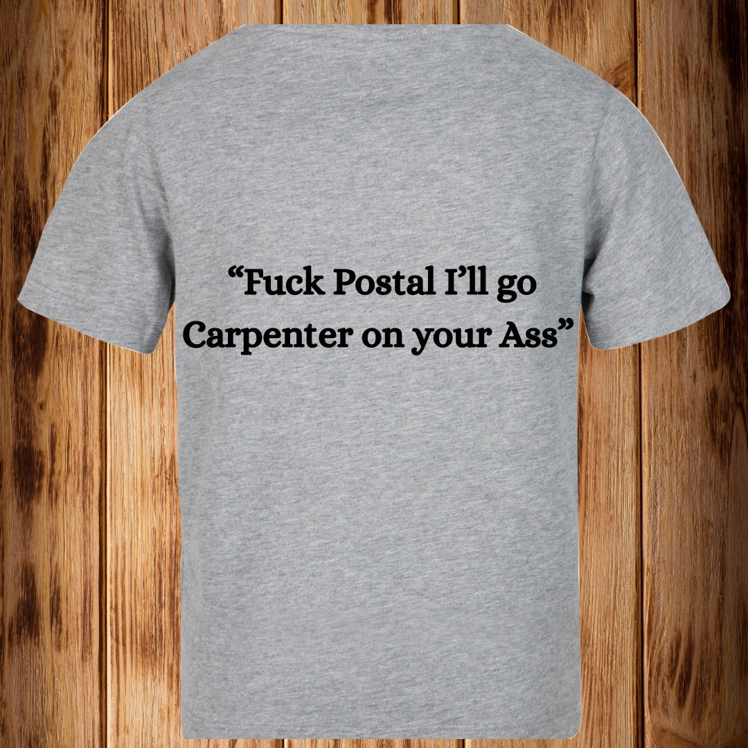 “Fuck Postal I’ll go Carpenter on your Ass!!” Tshirt