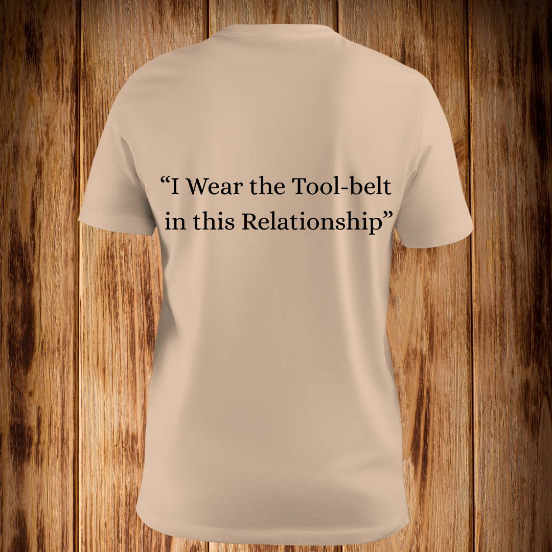 “I Wear the Tool Belt in this Relationship” Tshirt