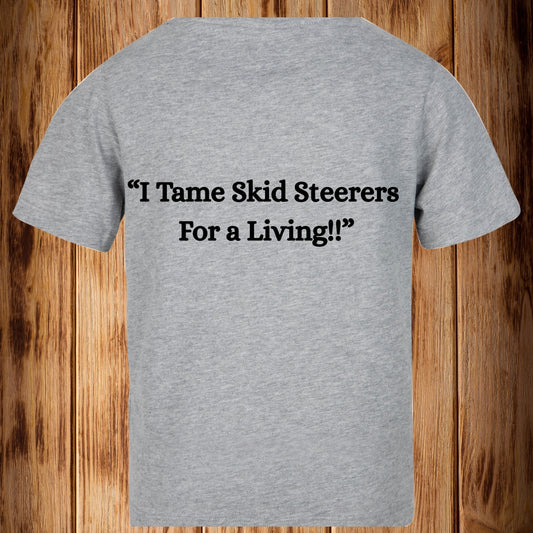 “ I Tame Skid Steeres For a Living”