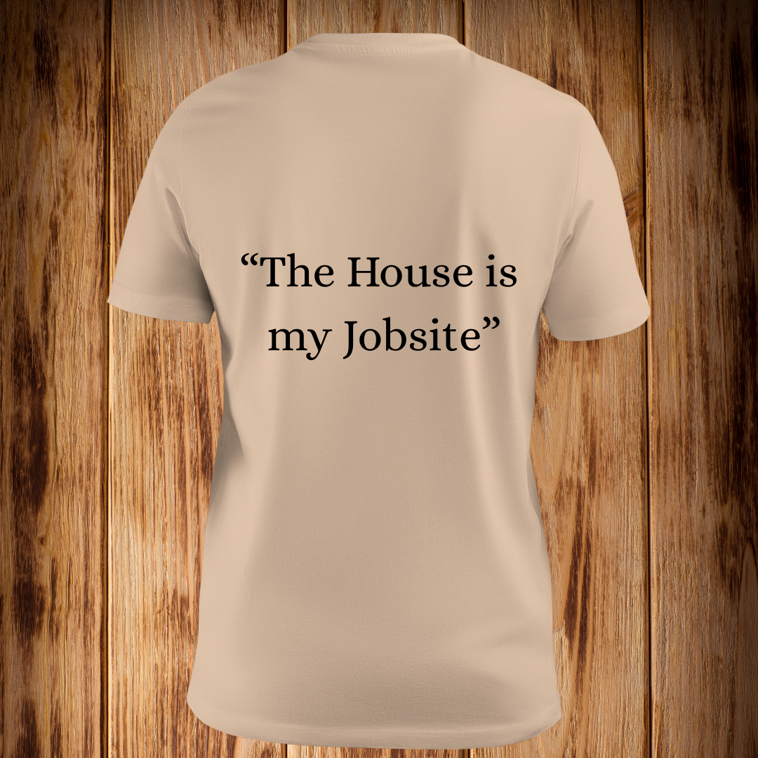 “The House is My Job Site” Tshirt