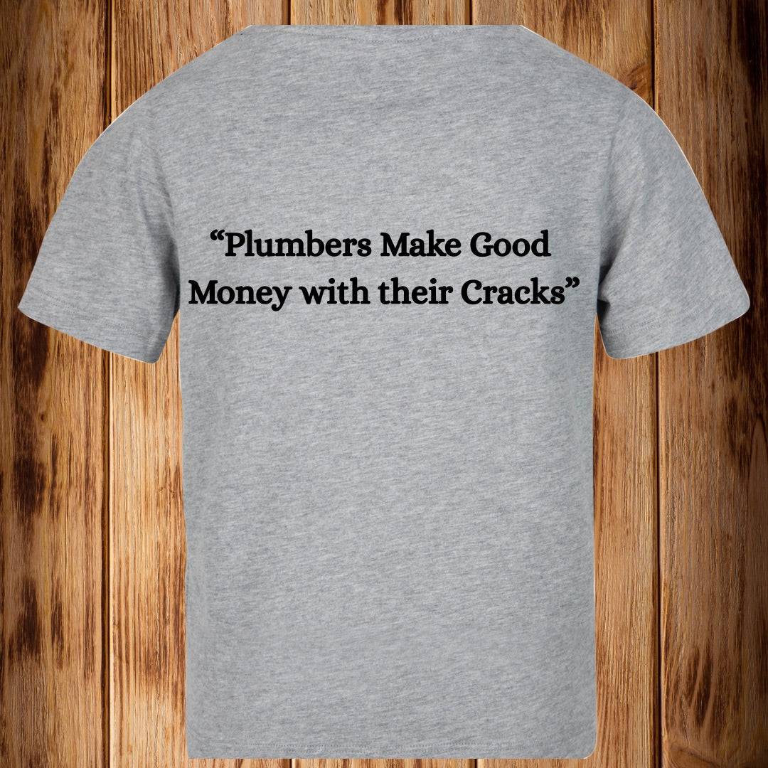 “Plummers Make Good Money with their Crack” Tshirt