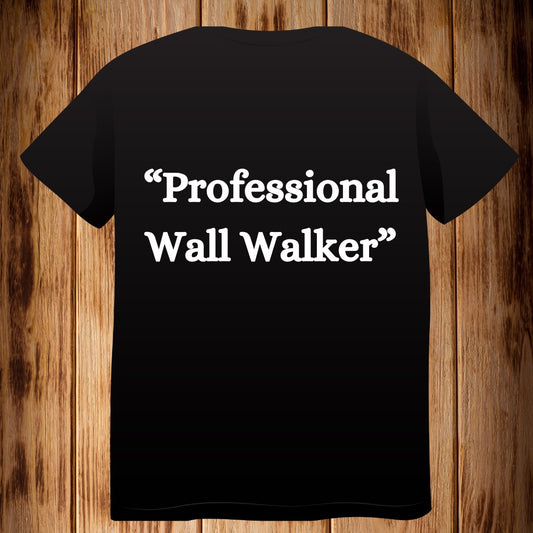 “Professional Wall Walker” Tshirt