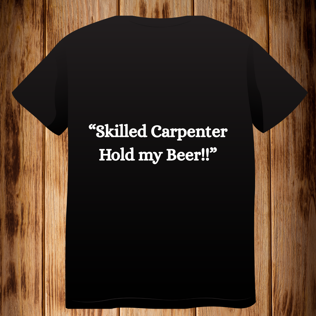 “Skilled Carpenter Hold my Beer!!’