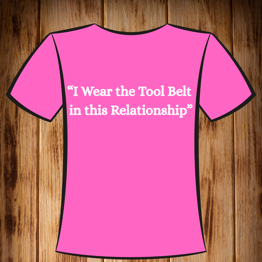 “I Wear the Tool Belt in this Relationship” Tshirt