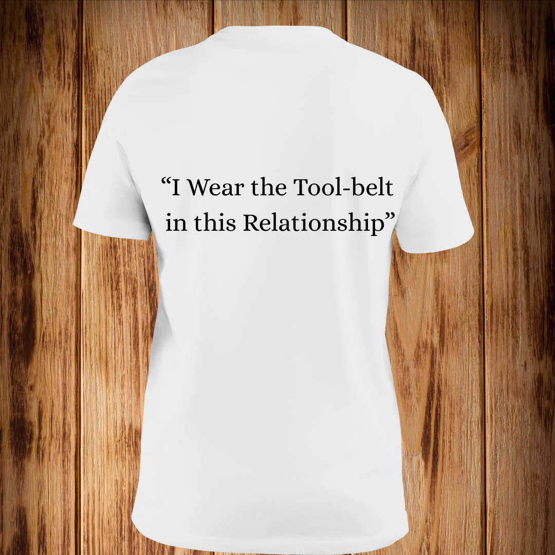 “I Wear the Tool Belt in this Relationship” Tshirt
