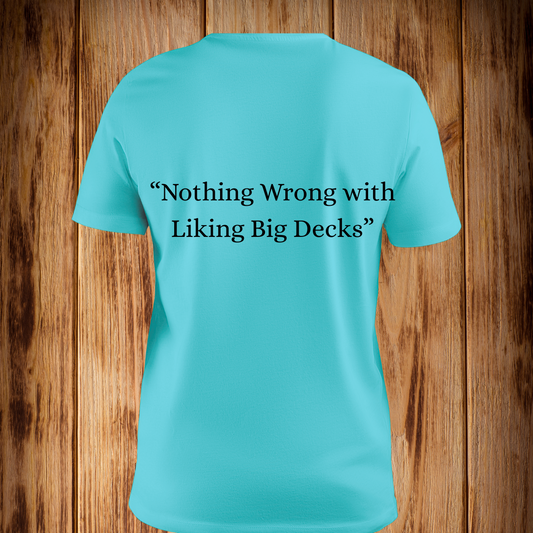 “Nothing Wrong with Liking Big Decks” Tshirt