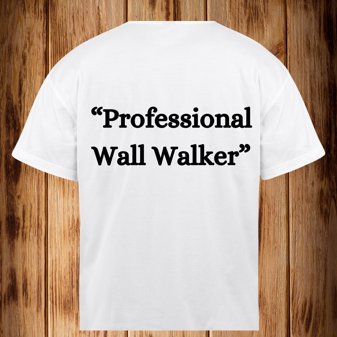 “Professional Wall Walker” Tshirt