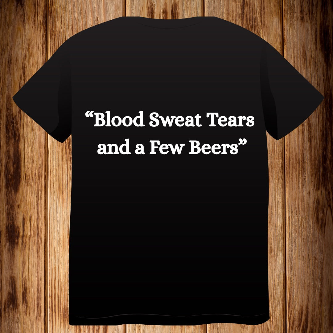 “ Blood, Sweat, Tears, and a few Beers” Tshirt