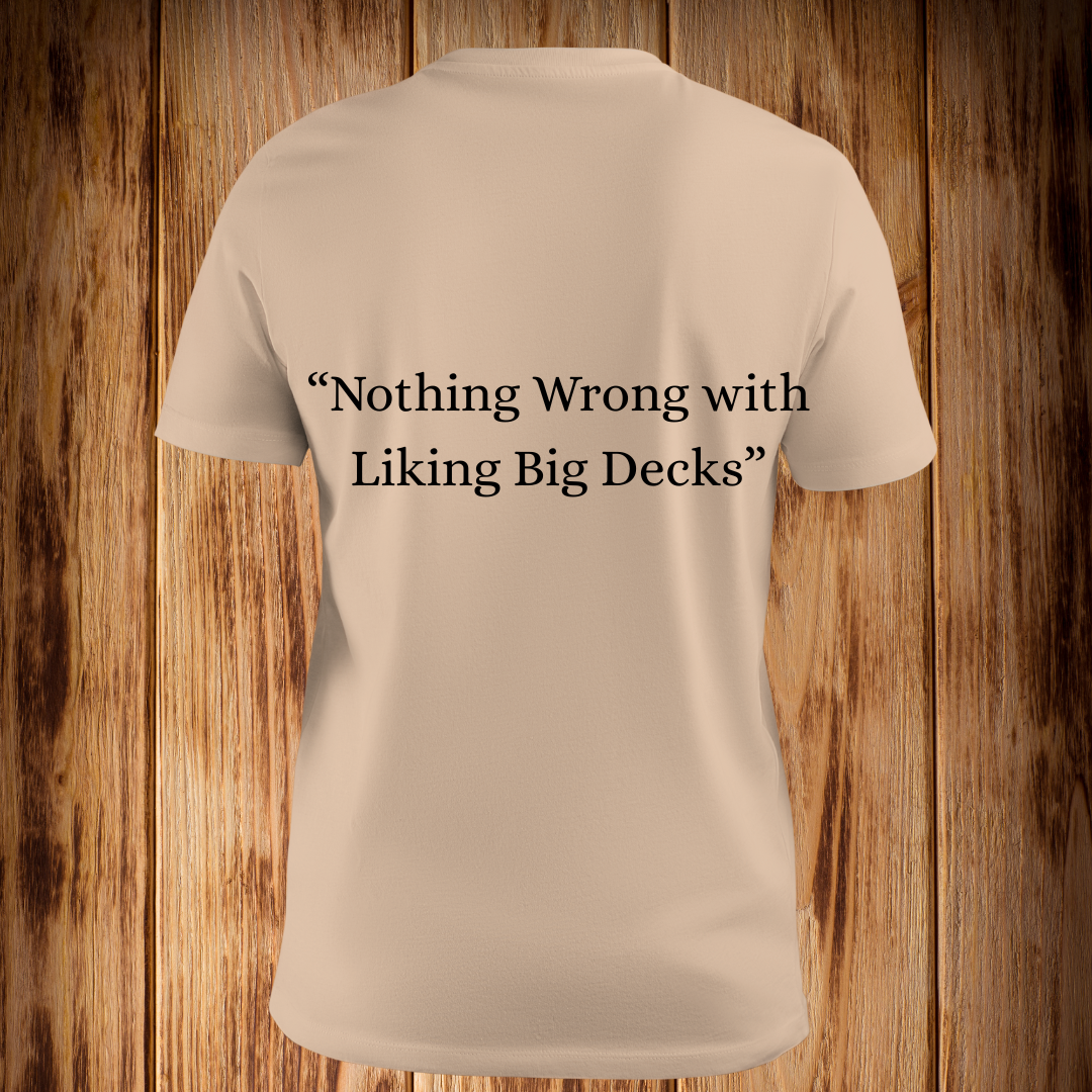 “Nothing Wrong with Liking Big Decks” Tshirt