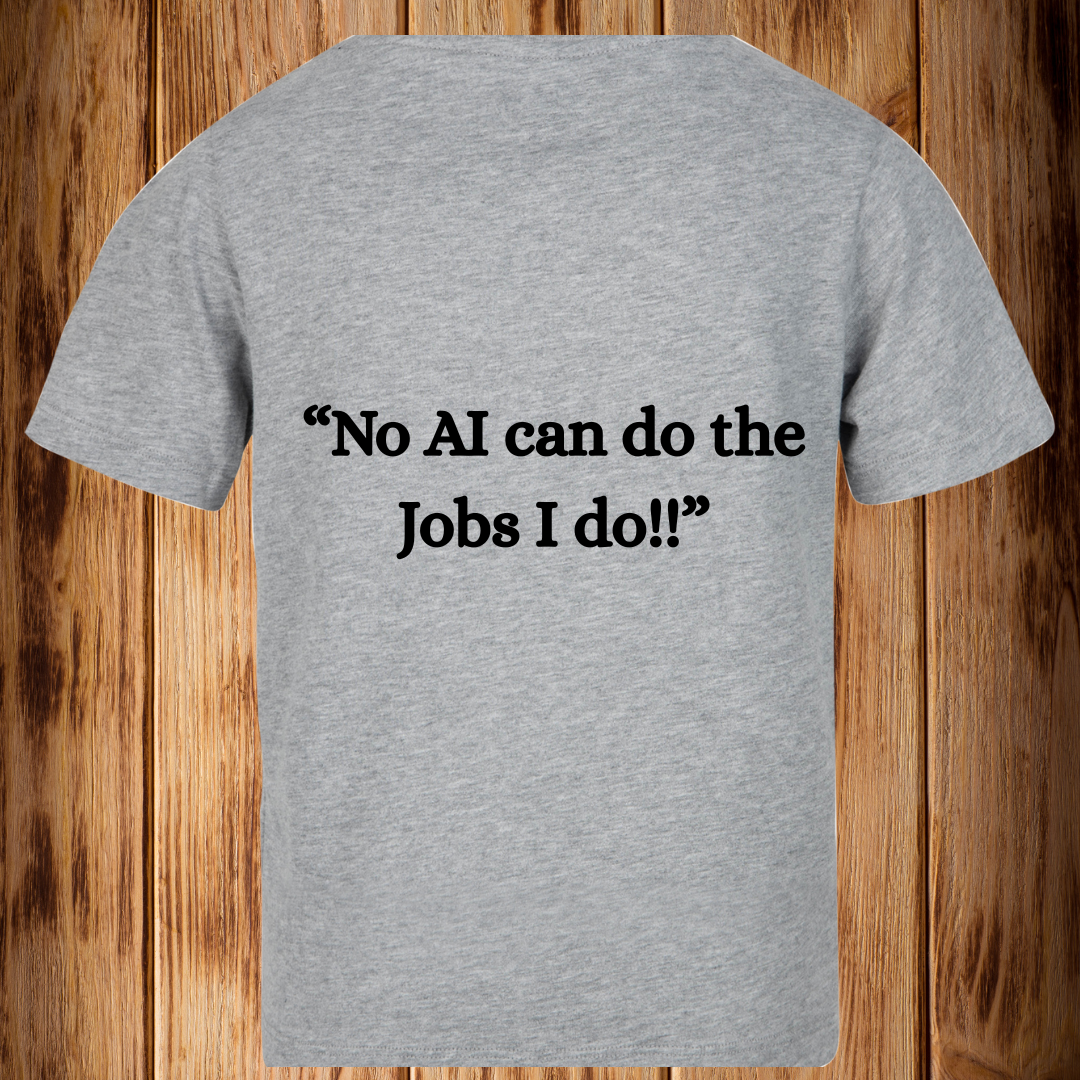“No AI can do the Jobs I Do!!”