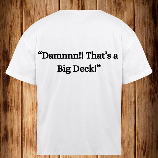 “Damnnnn that’s a Big Deck!!” Tshirt