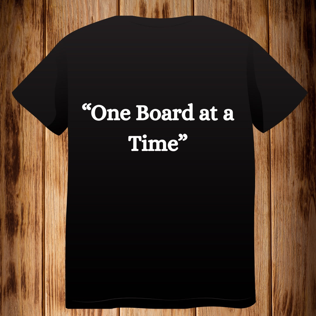 “One Board at a Time!!” Tshirt