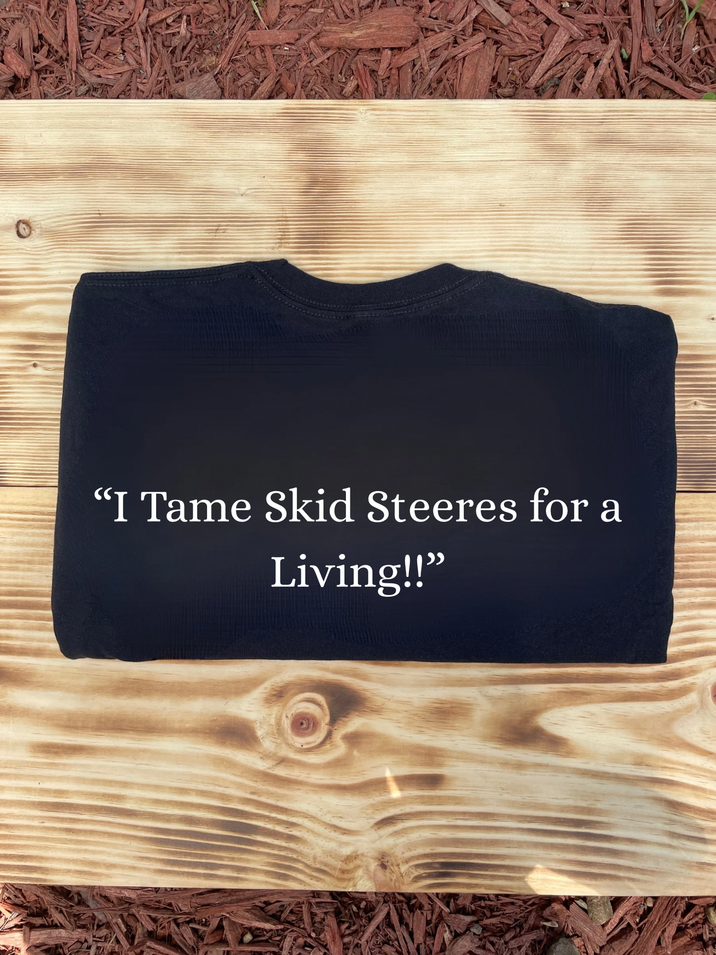“ I Tame Skid Steeres For a Living”