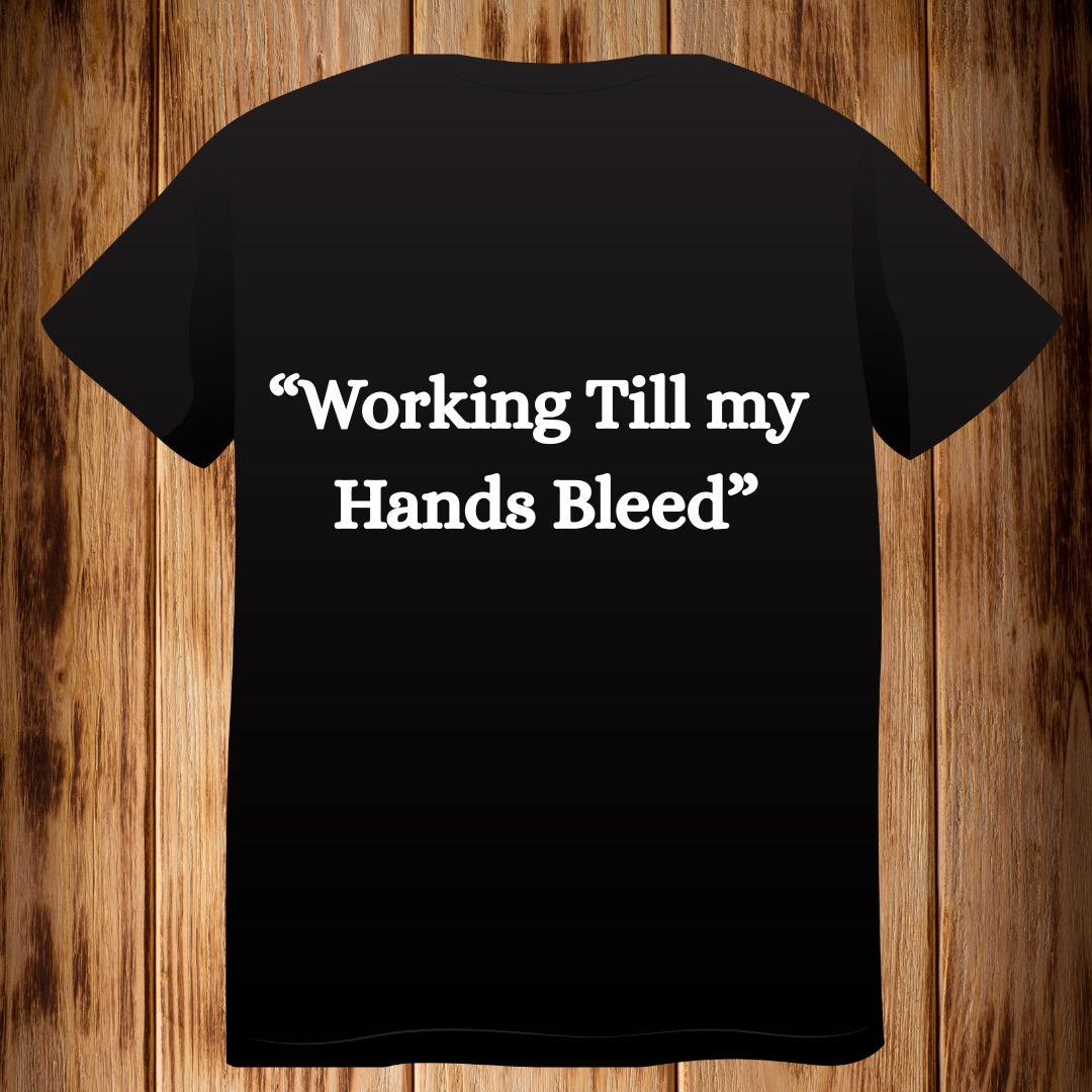 “Working Till my Hands Bleed” Tshirt