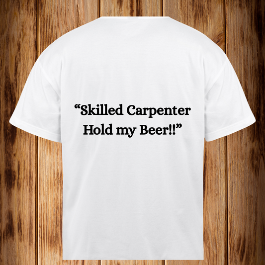 “Skilled Carpenter Hold my Beer!!’