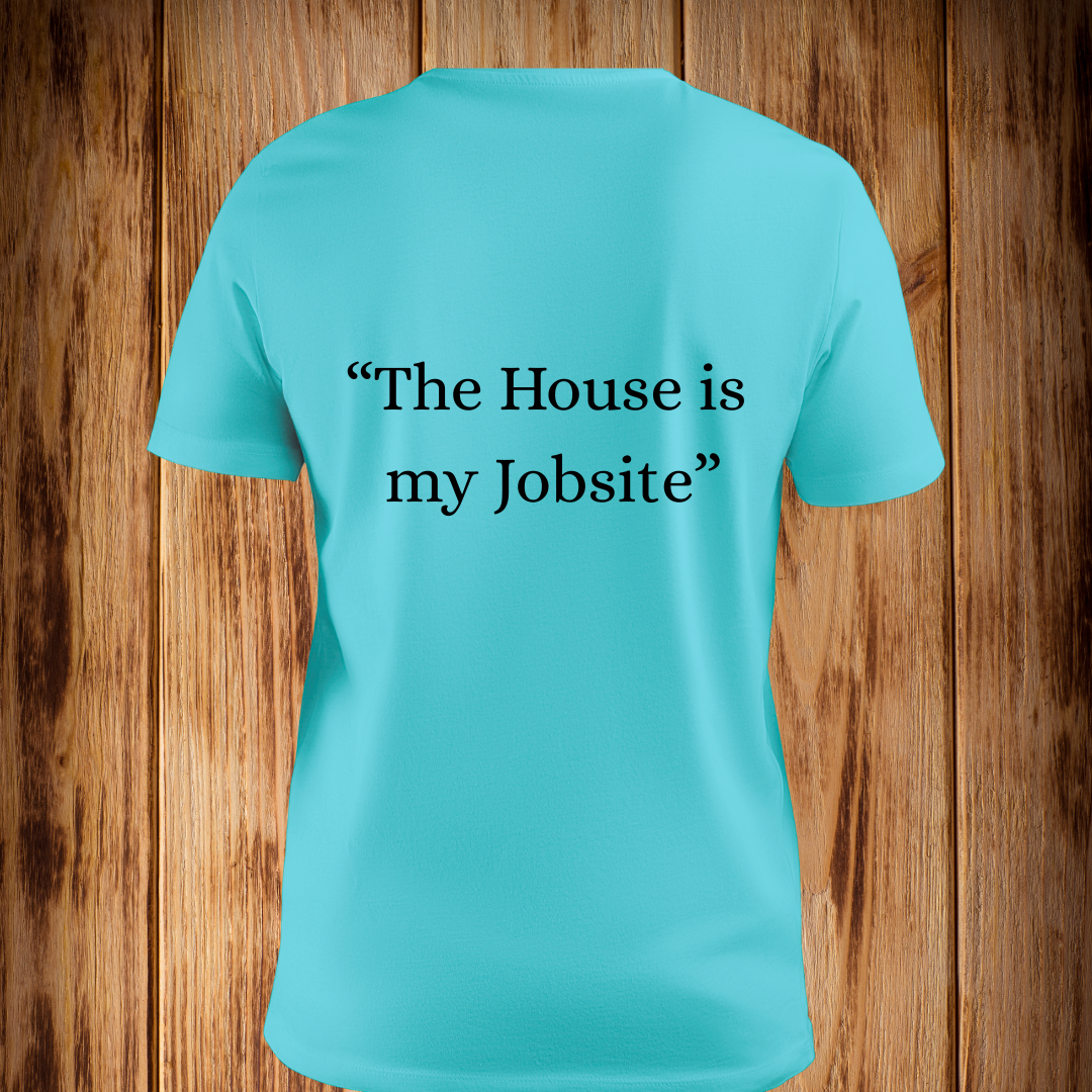 “The House is My Job Site” Tshirt
