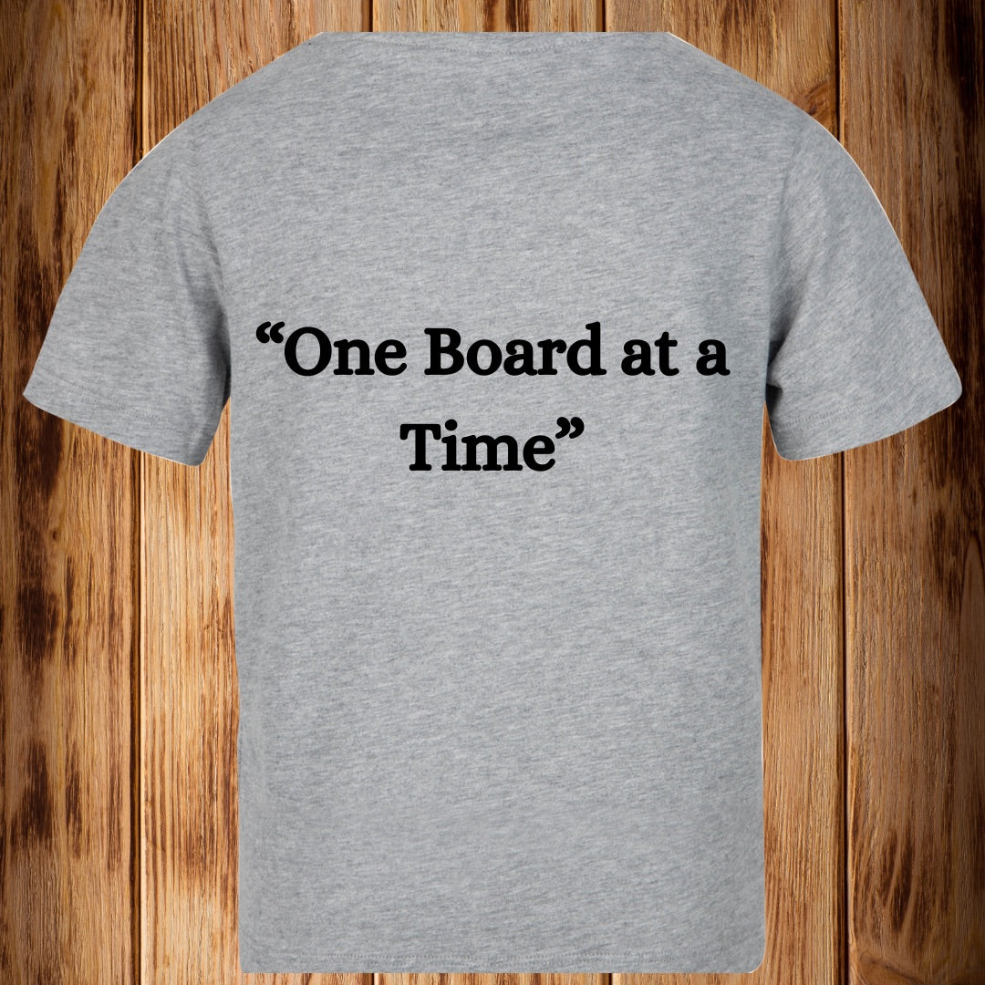 “One Board at a Time!!” Tshirt